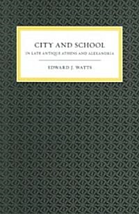 City And School In Late Antique Athens And Alexandria (Hardcover)