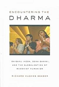 Encountering the Dharma: Daisaku Ikeda, Soka Gakkai, and the Globalization of Buddhist Humanism (Paperback)
