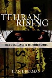 Tehran Rising: Irans Challenge to the United States (Hardcover)
