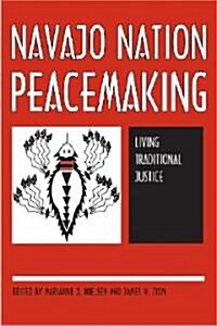 Navajo Nation Peacemaking: Living Traditional Justice (Paperback)