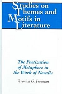 The Poetization of Metaphors in the Work of Novalis (Hardcover)