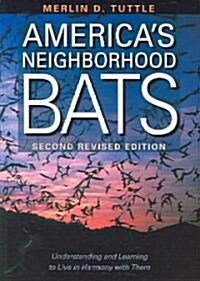 Americas Neighborhood Bats: Understanding and Learning to Live in Harmony with Them (Paperback, 2, Revised)