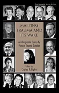 Mapping Trauma and its Wake : Autobiographic Essays by Pioneer Trauma Scholars (Hardcover)