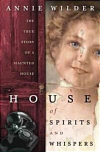 House of Spirits & Whispers: The True Story of a Haunted House (Paperback)