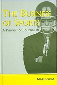 The Business of Sports: A Primer for Journalists (Hardcover)