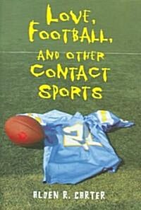 Love, Football, and Other Contact Sports (Hardcover)