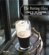 The Parting Glass: A Toast to the Traditional Pubs of Ireland (Hardcover)