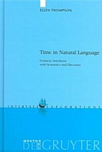 Time in Natural Language: Syntactic Interfaces with Semantics and Discourse (Hardcover)