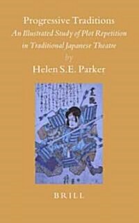 Progressive Traditions: An Illustrated Study of Plot Repetition in Traditional Japanese Theatre [With CD] (Hardcover)