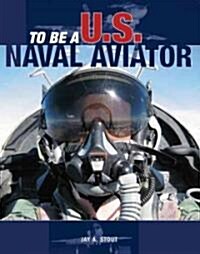 To Be a U.S. Naval Aviator (Paperback)