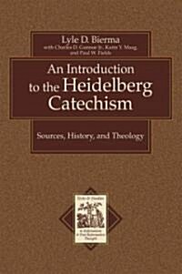 An Introduction to the Heidelberg Catechism: Sources, History, and Theology (Paperback)