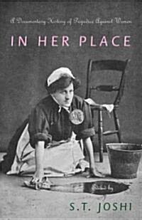 In Her Place: A Documentary History of Prejudice Against Women (Hardcover)
