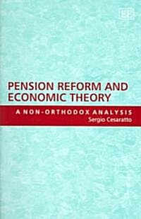 Pension Reform and Economic Theory : A Non-Orthodox Analysis (Hardcover)
