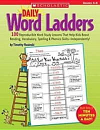 Daily Word Ladders: Grades 4-6: 100 Reproducible Word Study Lessons That Help Kids Boost Reading, Vocabulary, Spelling & Phonics Skills--Independently (Paperback)