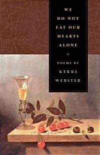 We Do Not Eat Our Hearts Alone: Poems (Paperback)