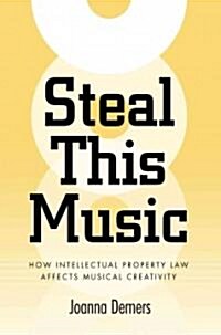 Steal This Music: How Intellectual Property Law Affects Musical Creativity (Paperback)