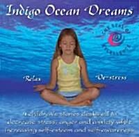 Indigo Ocean Dreams: 4 Childrens Stories Designed to Decrease Stress, Anger and Anxiety While Increasing Self-Esteem and Self-Awareness (Audio CD)