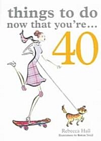 Things to Do Now That Youre 40 (Paperback)