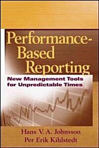 Performance-Based Reporting: New Management Tools for Unpredictable Times (Hardcover)