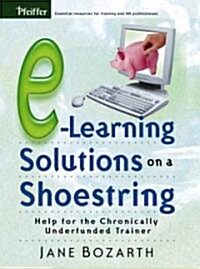 E-Learning Solutions on a Shoestring: Help for the Chronically Underfunded Trainer (Paperback)