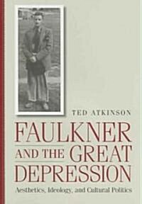 Faulkner and the Great Depression: Aesthetics, Ideology, and Cultural Politics (Hardcover)