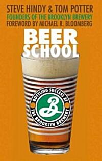 Beer School: Bottling Success at the Brooklyn Brewery (Hardcover)