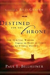 Destined for the Throne: How Spiritual Warfare Prepares the Bride of Christ for Her Eternal Destiny (Paperback)