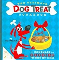 The Ultimate Dog Treat Cookbook: Homemade Goodies for Mans Best Friend (Hardcover)