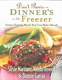 Dont Panic -- Dinners in the Freezer: Great-Tasting Meals You Can Make Ahead (Paperback)
