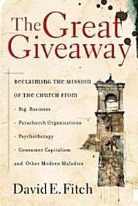 [중고] The Great Giveaway: Reclaiming the Mission of the Church from Big Business, Parachurch Organizations, Psychotherapy, Consumer Capitalism, (Paperback)