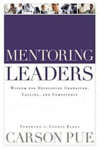 [중고] Mentoring Leaders: Wisdom for Developing Character, Calling, and Competency (Paperback)