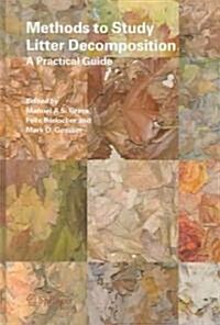Methods to Study Litter Decomposition: A Practical Guide (Hardcover, 2005)