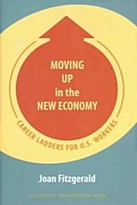 Moving Up in the New Economy: Career Ladders for U.S. Workers (Hardcover)