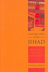Landscapes of the Jihad: Militancy, Morality, Modernity (Hardcover)