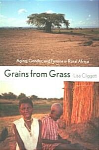 Grains from Grass: Aging, Gender, and Famine in Rural Africa (Paperback)