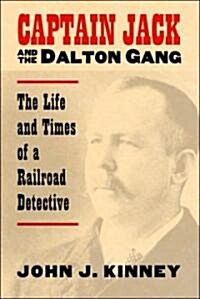 Captain Jack and the Dalton Gang: The Life and Times of a Railroad Detective (Paperback)