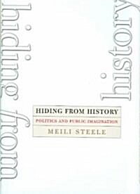 Hiding from History: Politics and Public Imagination (Hardcover)
