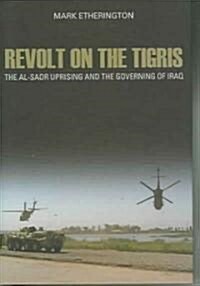 Revolt on the Tigris: The Al-Sadr Uprising and the Governing of Iraq (Hardcover)