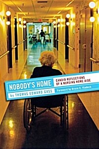 Nobodys Home: Candid Reflections of a Nursing Home Aide (Paperback)