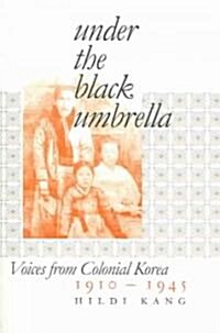 Under the Black Umbrella: Voices from Colonial Korea, 1910-1945 (Paperback)