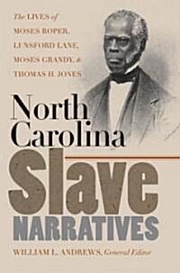 North Carolina Slave Narratives: The Lives of Moses Roper, Lunsford Lane, Moses Grandy, and Thomas H. Jones (Paperback)