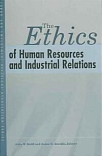 The Ethics of Human Resources And Industrial Relations (Paperback)