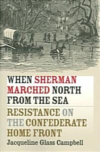 When Sherman Marched North from the Sea: Resistance on the Confederate Home Front (Paperback)