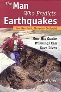 The Man Who Predicts Earthquakes: Jim Berkland, Maverick Geologist--How His Quake Warnings Can Save Lives (Paperback)