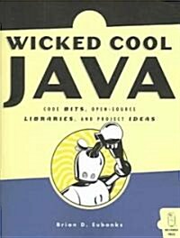 Wicked Cool Java: Code Bits, Open-Source Libraries, and Project Ideas (Paperback)