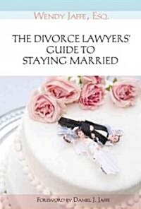 The Divorce Lawyers Guide to Staying Married (Paperback)