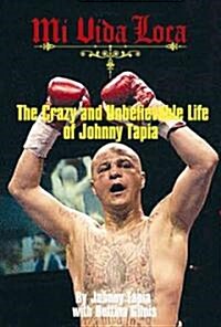 Mi Vida Loca: The Crazy Life of Johnny Tapia (Hardcover)