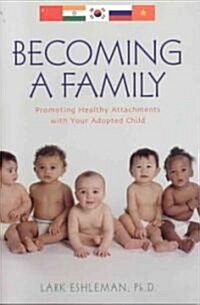 Becoming a Family: Promoting Healthy Attachments with Your Adopted Child (Paperback)