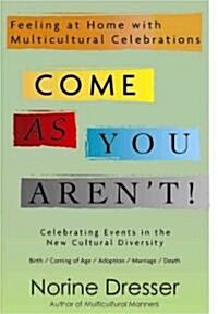 Come as You Arent!: Feeling at Home with Multicultural Celebrations (Paperback)