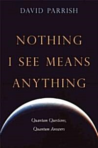 Nothing I See Means Anything: Quantum Questions, Quantum Answers (Paperback)